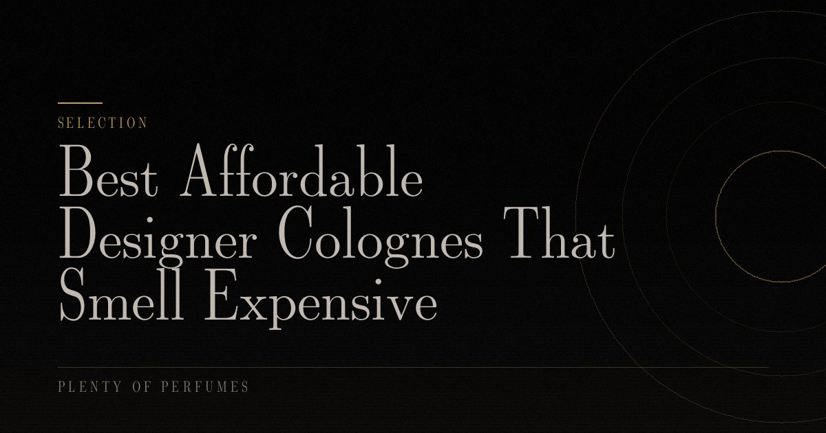 Best Affordable Designer Colognes That Smell Expensive Best Affordable Designer Colognes That Smell Expensive