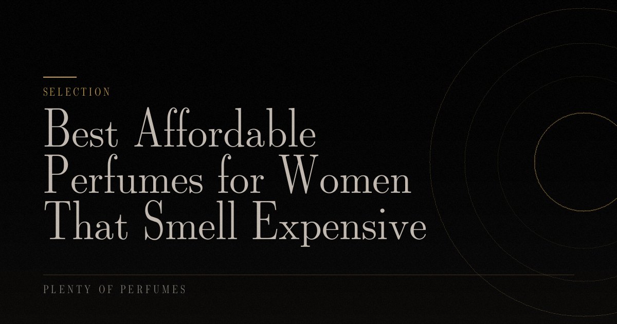 Best Affordable Perfumes for Women That Smell Expensive Best Affordable Perfumes for Women That Smell Expensive