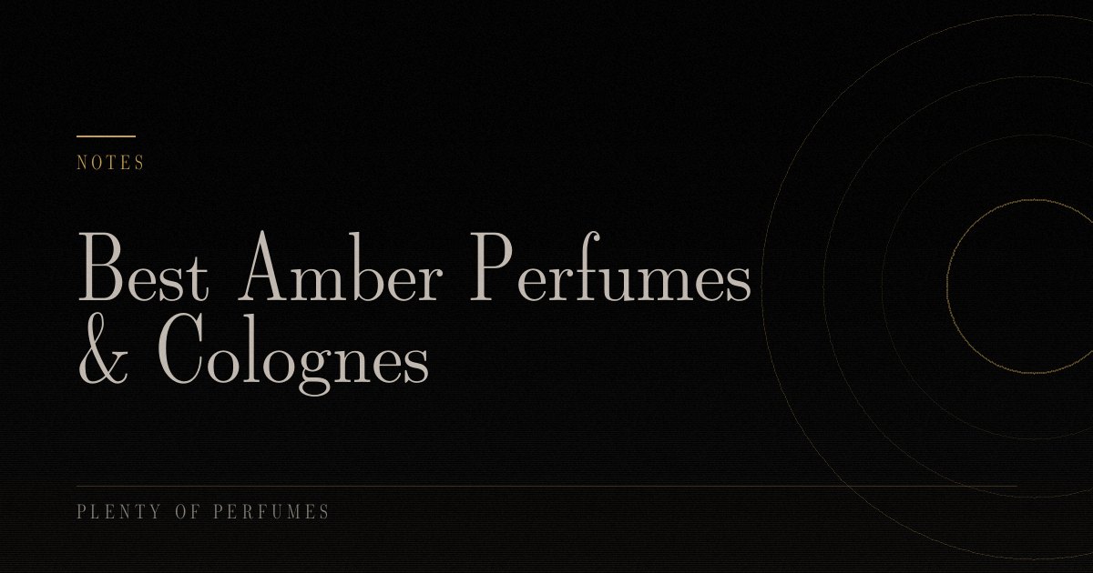 Best Amber Perfumes & Colognes Best Amber Perfumes & Colognes
