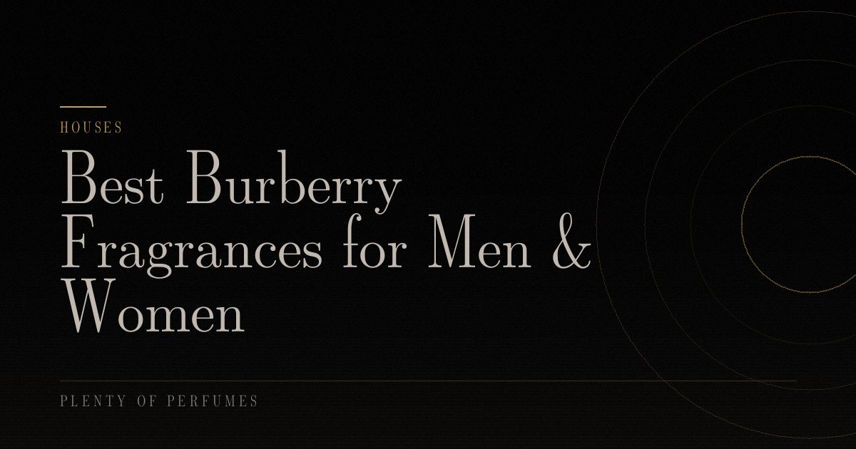Best Burberry Fragrances for Men & Women Best Burberry Fragrances for Men & Women