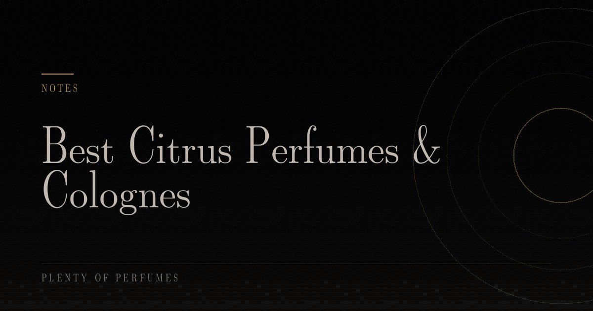 Best Citrus Perfumes & Colognes Best Citrus Perfumes & Colognes