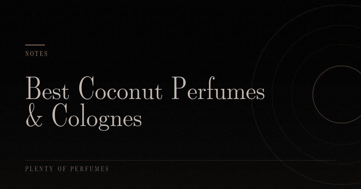 Best Coconut Perfumes & Colognes Best Coconut Perfumes & Colognes