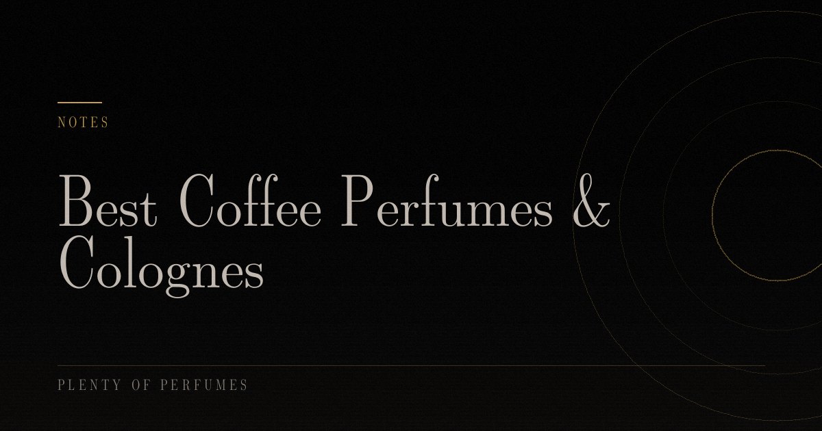 Best Coffee Perfumes & Colognes Best Coffee Perfumes & Colognes