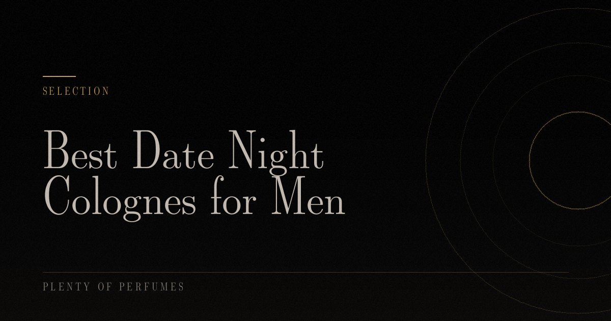 Best Date Night Colognes for Men Best Date Night Colognes for Men