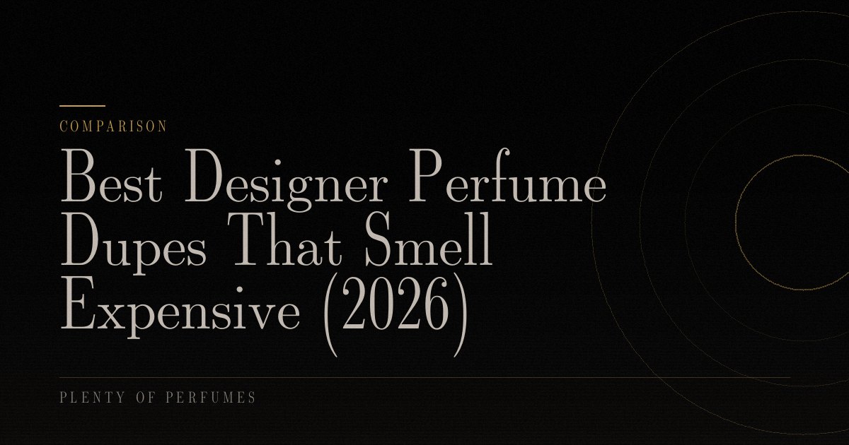Best Designer Perfume Dupes That Smell Expensive (2026) Best Designer Perfume Dupes That Smell Expensive (2026)