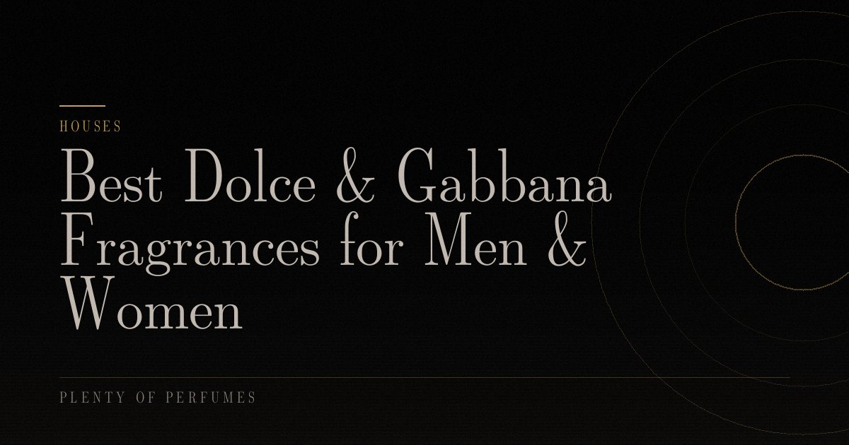 Best Dolce & Gabbana Fragrances for Men & Women Best Dolce & Gabbana Fragrances for Men & Women