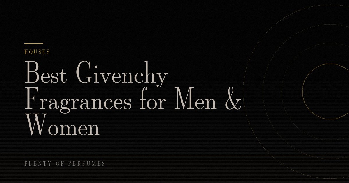 Best Givenchy Fragrances for Men & Women Best Givenchy Fragrances for Men & Women