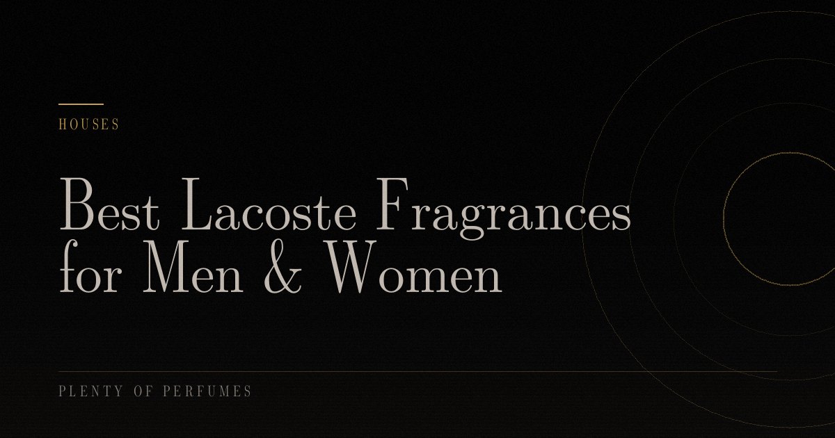 Best Lacoste Fragrances for Men & Women Best Lacoste Fragrances for Men & Women