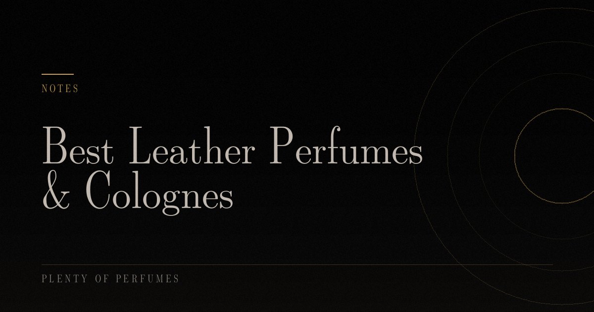 Best Leather Perfumes & Colognes Best Leather Perfumes & Colognes