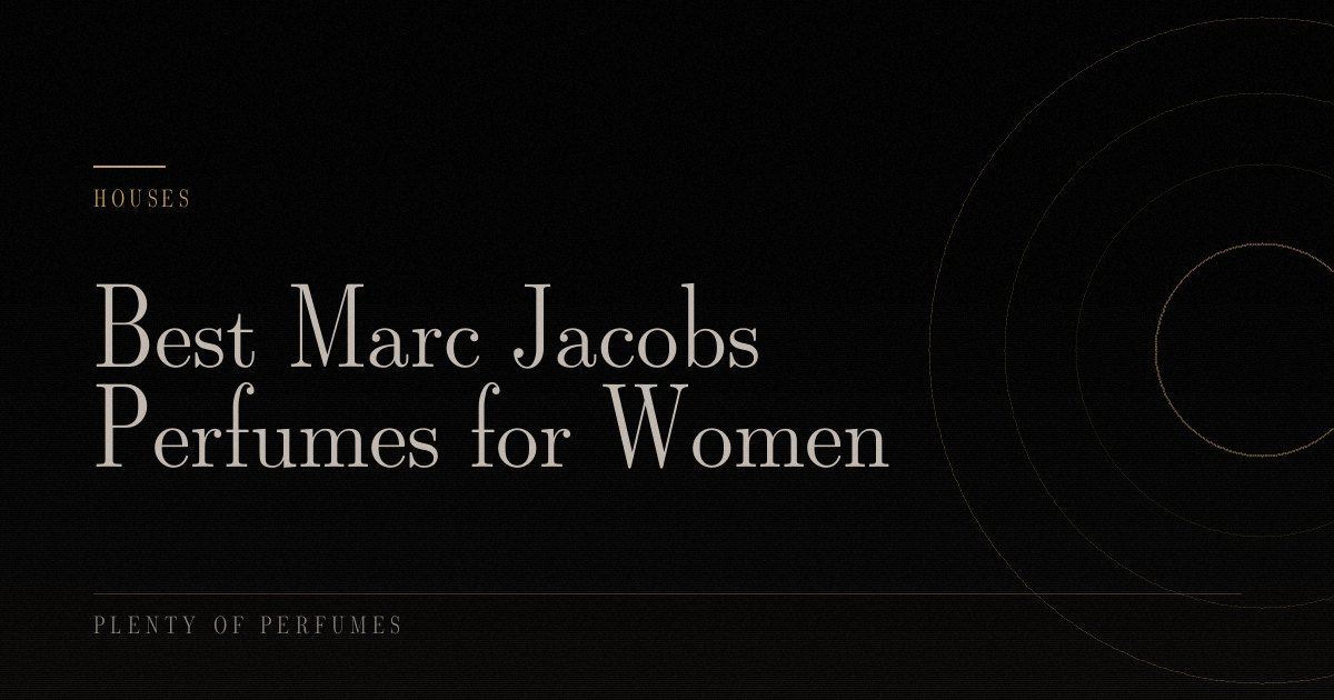Best Marc Jacobs Perfumes for Women Best Marc Jacobs Perfumes for Women