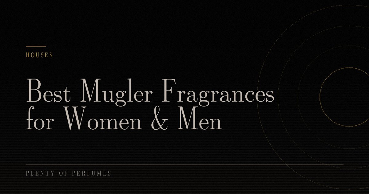 Best Mugler Fragrances for Women & Men Best Mugler Fragrances for Women & Men