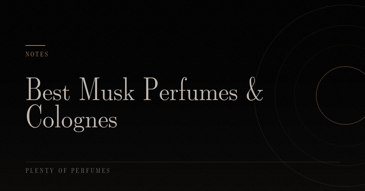 Best Musk Perfumes & Colognes Best Musk Perfumes & Colognes