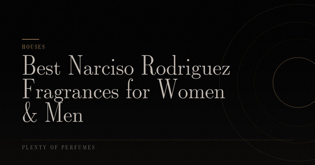 Best Narciso Rodriguez Fragrances for Women & Men Best Narciso Rodriguez Fragrances for Women & Men