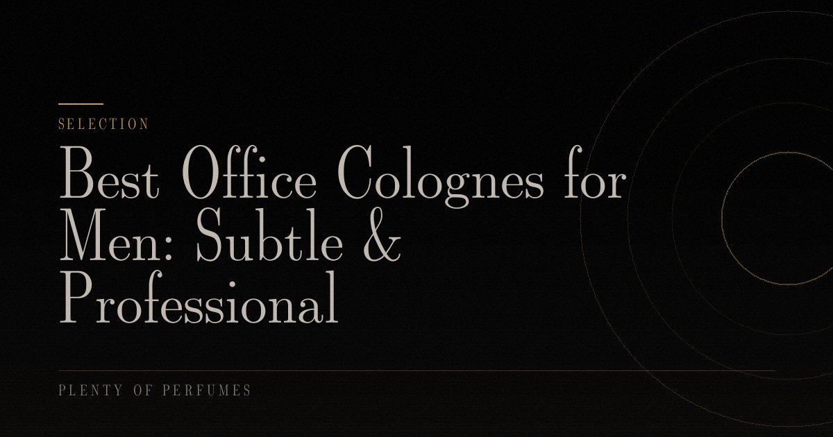 Best Office Colognes for Men: Subtle & Professional Best Office Colognes for Men: Subtle & Professional