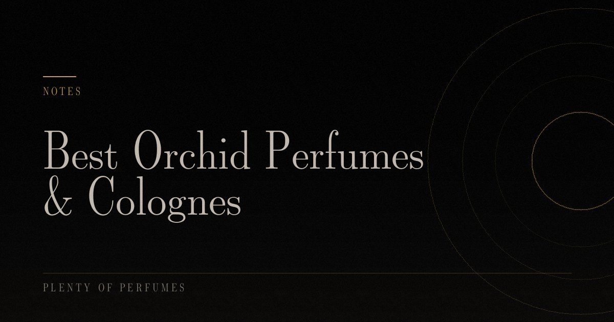 Best Orchid Perfumes & Colognes Best Orchid Perfumes & Colognes