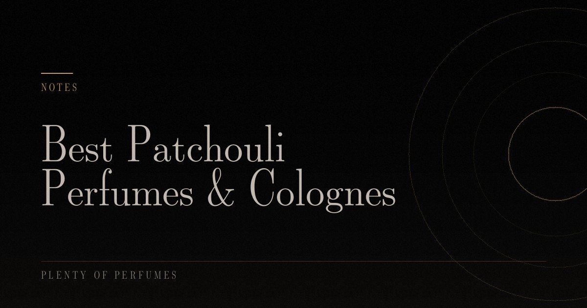 Best Patchouli Perfumes & Colognes Best Patchouli Perfumes & Colognes