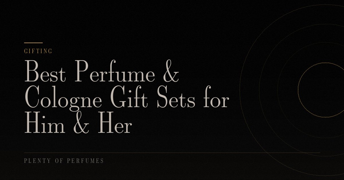 Best Perfume & Cologne Gift Sets for Him & Her Best Perfume & Cologne Gift Sets for Him & Her