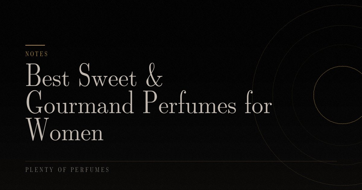 Best Sweet & Gourmand Perfumes for Women Best Sweet & Gourmand Perfumes for Women