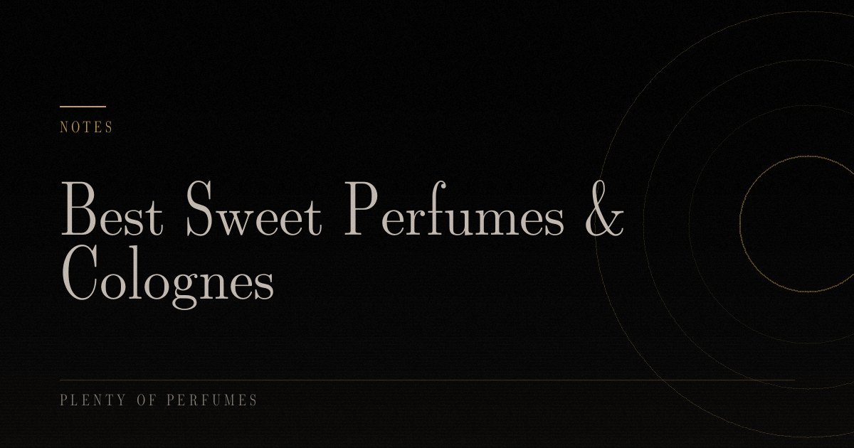 Best Sweet Perfumes & Colognes Best Sweet Perfumes & Colognes