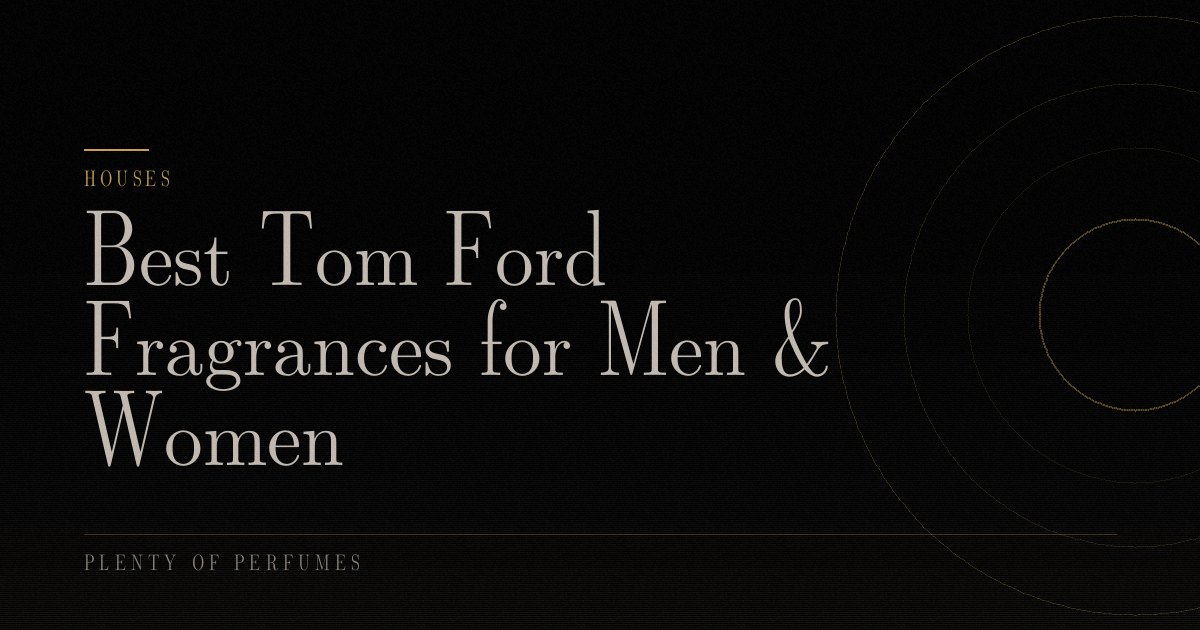 Best Tom Ford Fragrances for Men & Women Best Tom Ford Fragrances for Men & Women