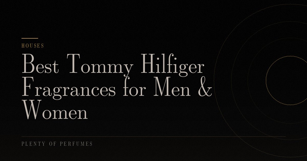 Best Tommy Hilfiger Fragrances for Men & Women Best Tommy Hilfiger Fragrances for Men & Women