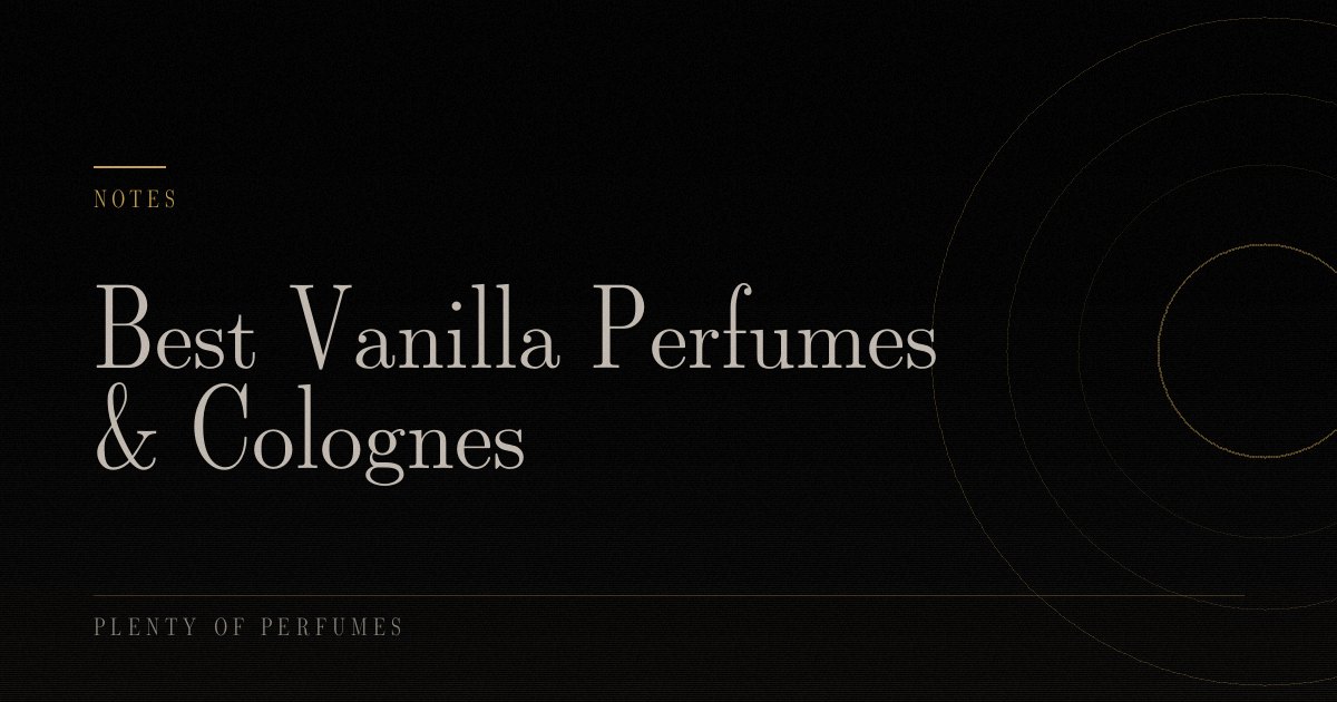 Best Vanilla Perfumes & Colognes Best Vanilla Perfumes & Colognes