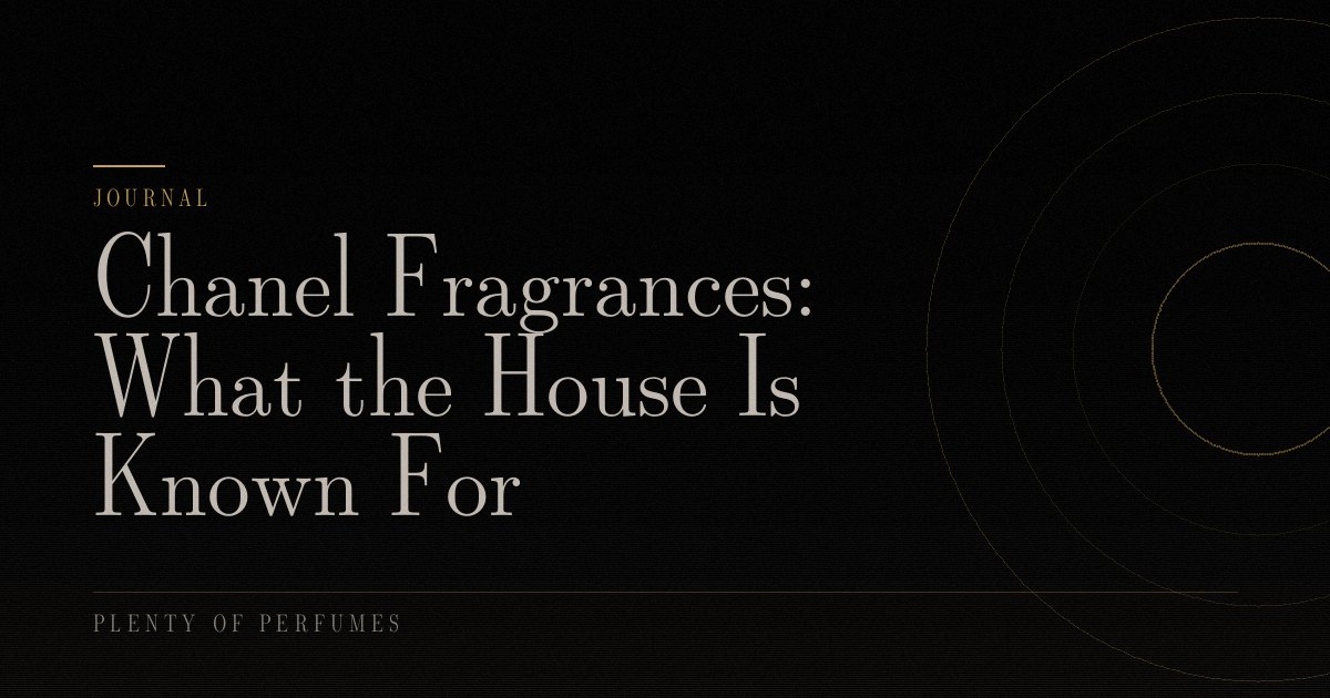 Chanel Fragrances: What the House Is Known For Chanel Fragrances: What the House Is Known For