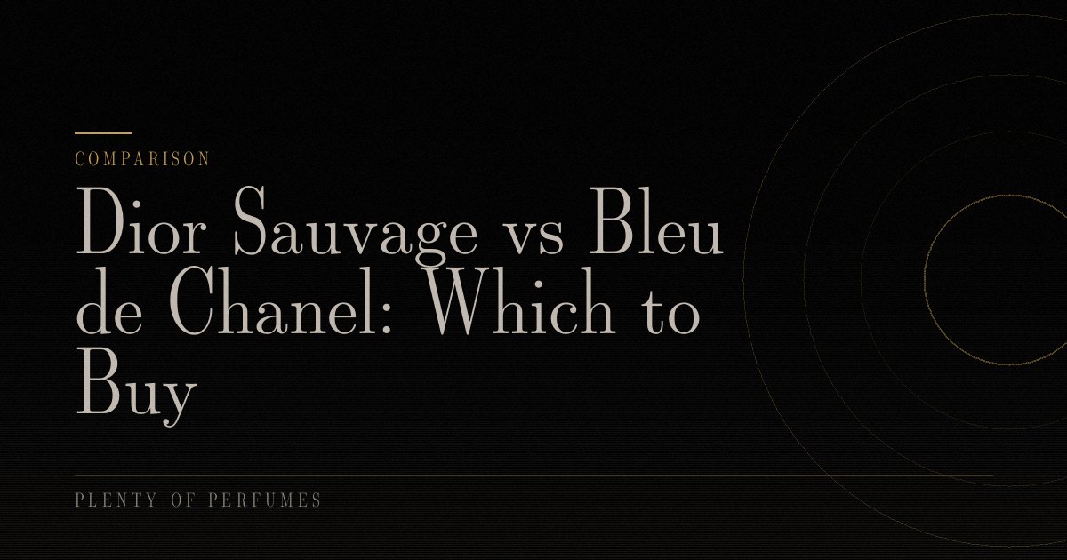 Dior Sauvage vs Bleu de Chanel: Which to Buy Dior Sauvage vs Bleu de Chanel: Which to Buy