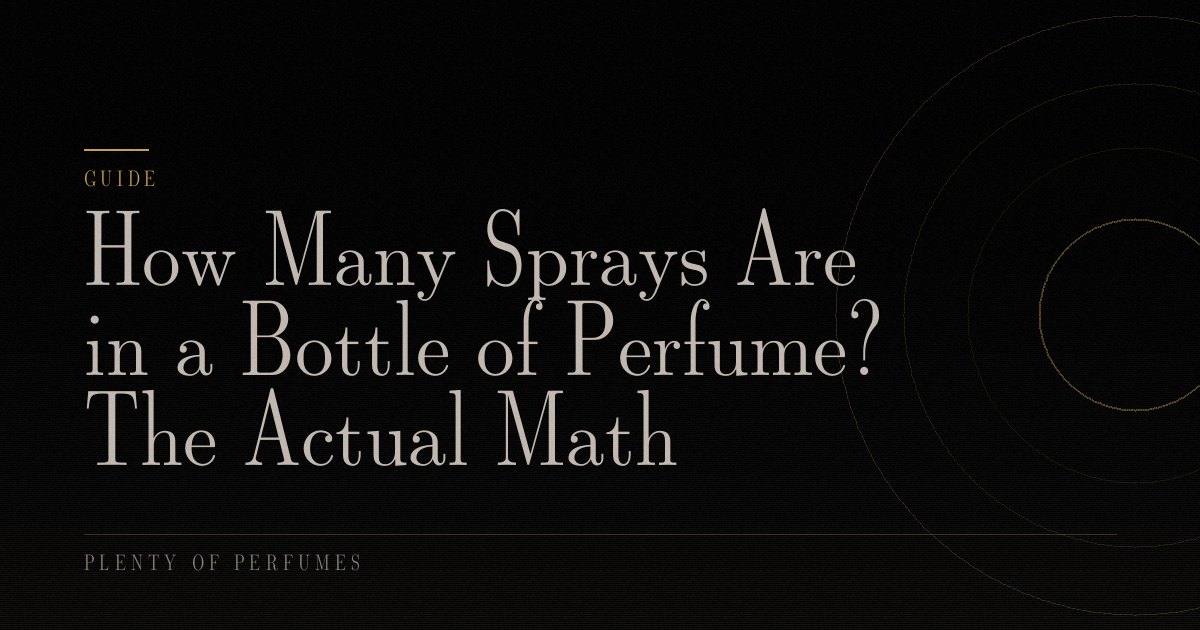How Many Sprays Are in a Bottle of Perfume? The Actual Math How Many Sprays Are in a Bottle of Perfume? The Actual Math