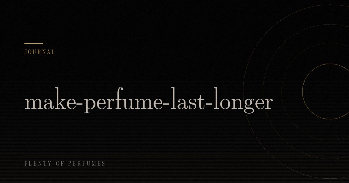 make-perfume-last-longer make-perfume-last-longer