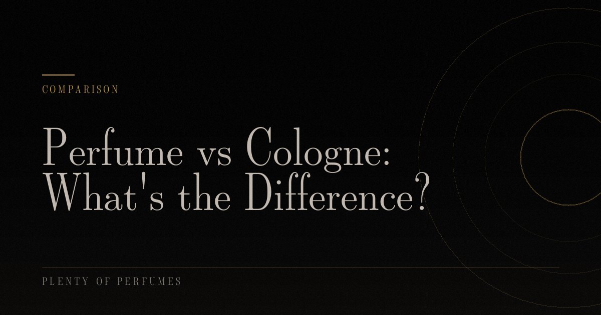 Perfume vs Cologne: What’s the Difference? Perfume vs Cologne: What’s the Difference?