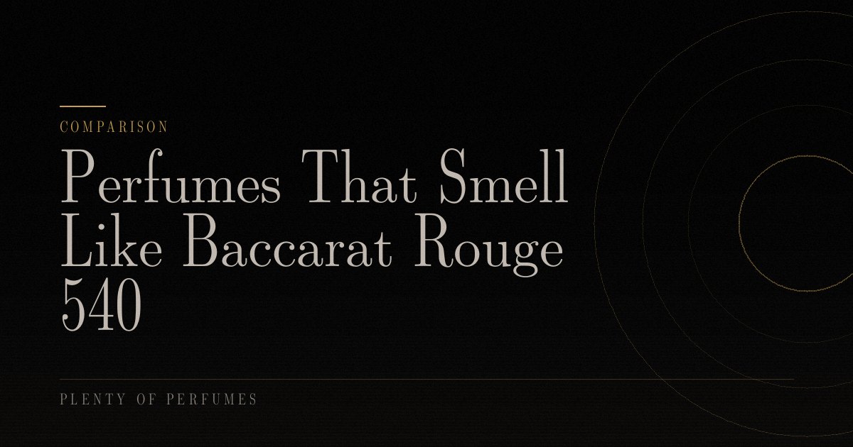 Perfumes That Smell Like Baccarat Rouge 540 Perfumes That Smell Like Baccarat Rouge 540