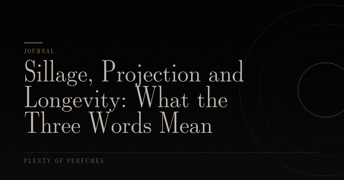 Sillage, Projection and Longevity: What the Three Words Mean Sillage, Projection and Longevity: What the Three Words Mean