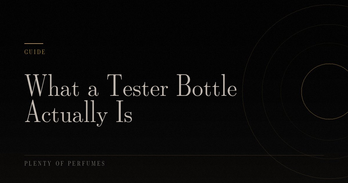 What a Tester Bottle Actually Is What a Tester Bottle Actually Is